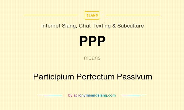 What does PPP mean? It stands for Participium Perfectum Passivum