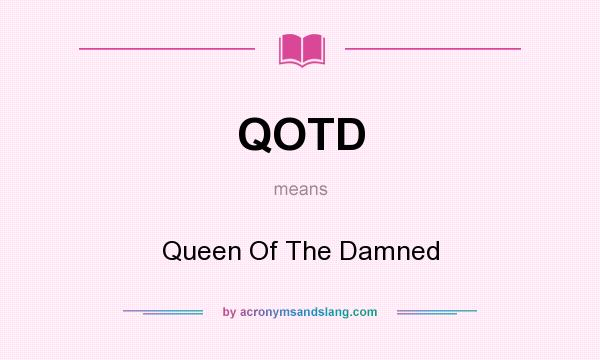 What does QOTD mean? It stands for Queen Of The Damned