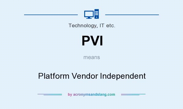What does PVI mean? It stands for Platform Vendor Independent