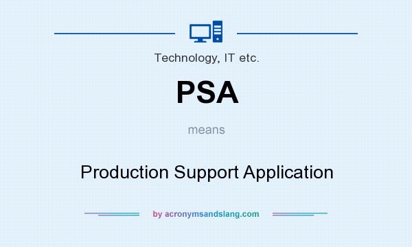 What does PSA mean? It stands for Production Support Application