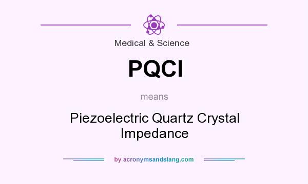 What does PQCI mean? It stands for Piezoelectric Quartz Crystal Impedance