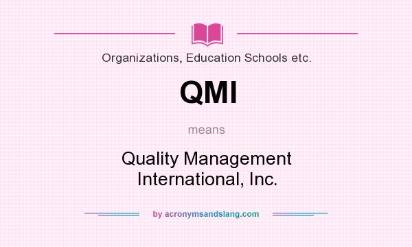 What does QMI mean? It stands for Quality Management International, Inc.