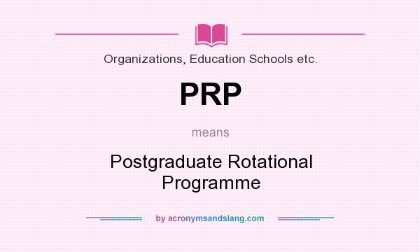 What does PRP mean? It stands for Postgraduate Rotational Programme