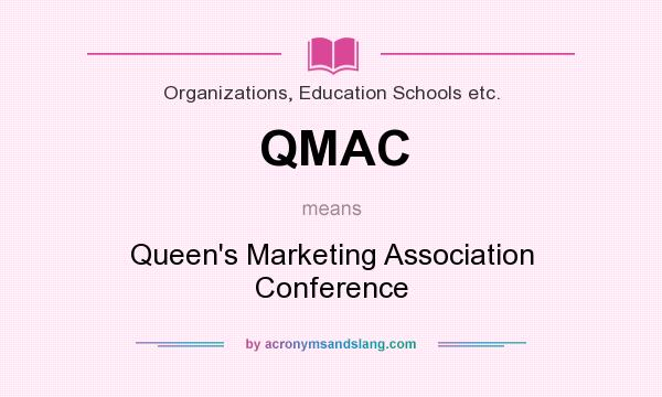 What does QMAC mean? It stands for Queen`s Marketing Association Conference