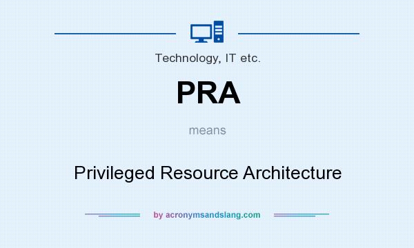 What does PRA mean? It stands for Privileged Resource Architecture