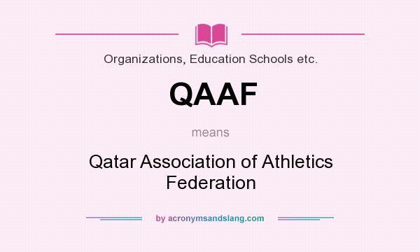 What does QAAF mean? It stands for Qatar Association of Athletics Federation