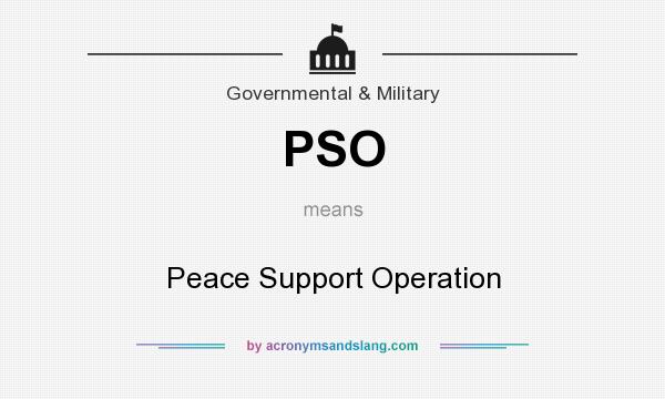 What does PSO mean? It stands for Peace Support Operation