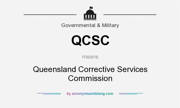 What does QCSC mean? It stands for Queensland Corrective Services Commission