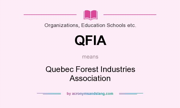 What does QFIA mean? It stands for Quebec Forest Industries Association
