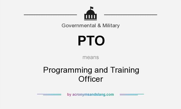 What does PTO mean? It stands for Programming and Training Officer