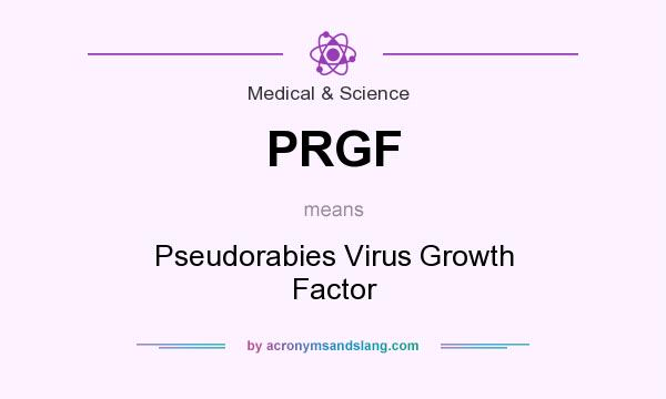 What does PRGF mean? It stands for Pseudorabies Virus Growth Factor