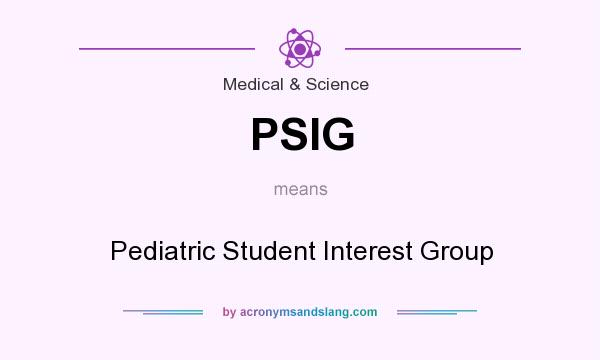 What does PSIG mean? It stands for Pediatric Student Interest Group