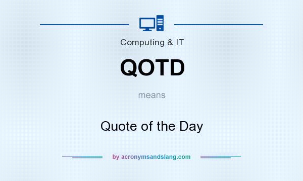 What does QOTD mean? It stands for Quote of the Day