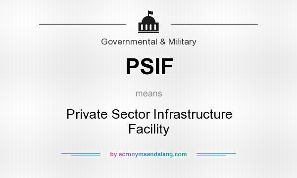 What does PSIF mean? It stands for Private Sector Infrastructure Facility