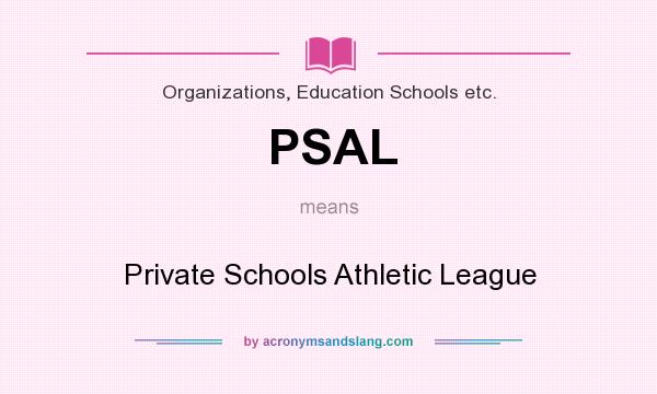 What does PSAL mean? It stands for Private Schools Athletic League