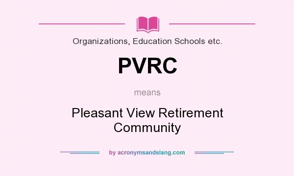 What does PVRC mean? It stands for Pleasant View Retirement Community