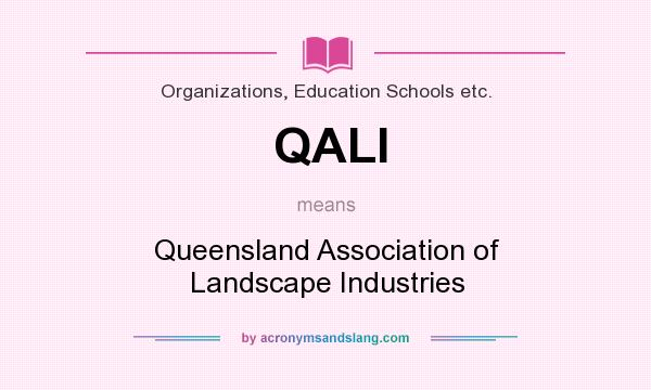 What does QALI mean? It stands for Queensland Association of Landscape Industries