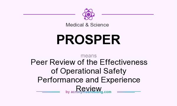 What does PROSPER mean? It stands for Peer Review of the Effectiveness of Operational Safety Performance and Experience Review