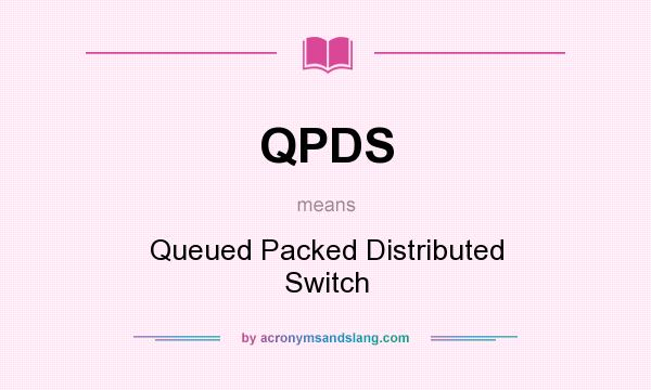 What does QPDS mean? It stands for Queued Packed Distributed Switch