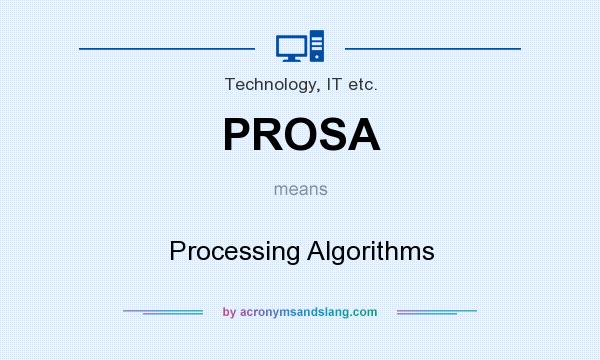 What does PROSA mean? It stands for Processing Algorithms