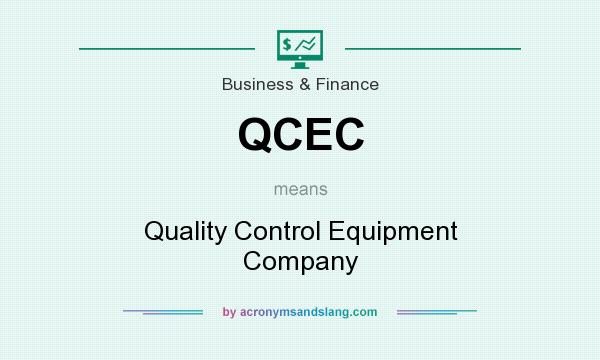 What does QCEC mean? It stands for Quality Control Equipment Company