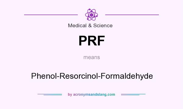 What does PRF mean? It stands for Phenol-Resorcinol-Formaldehyde