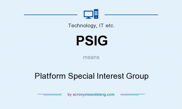 What does PSIG mean? It stands for Platform Special Interest Group