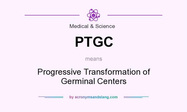 What does PTGC mean? It stands for Progressive Transformation of Germinal Centers