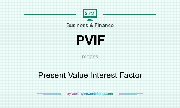 What does PVIF mean? It stands for Present Value Interest Factor