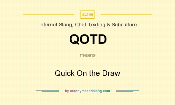 What does QOTD mean? It stands for Quick On the Draw