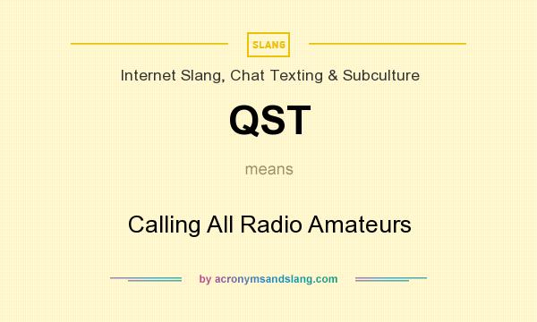 What does QST mean? It stands for Calling All Radio Amateurs