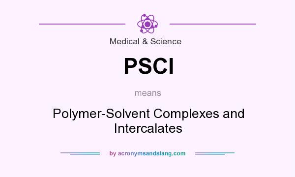 What does PSCI mean? It stands for Polymer-Solvent Complexes and Intercalates