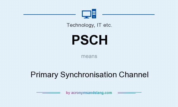 What does PSCH mean? It stands for Primary Synchronisation Channel