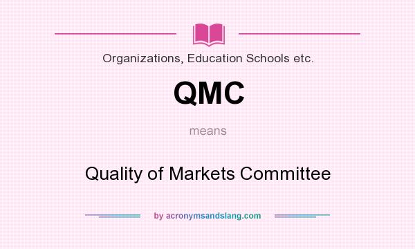 What does QMC mean? It stands for Quality of Markets Committee
