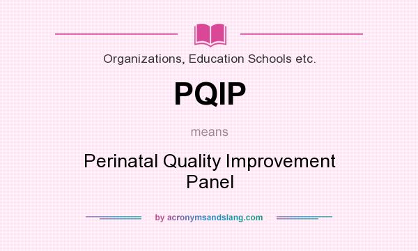 What does PQIP mean? It stands for Perinatal Quality Improvement Panel