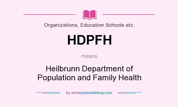 What does HDPFH mean? It stands for Heilbrunn Department of Population and Family Health