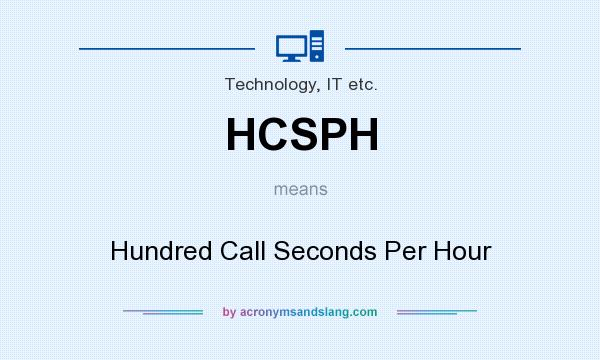 What does HCSPH mean? It stands for Hundred Call Seconds Per Hour