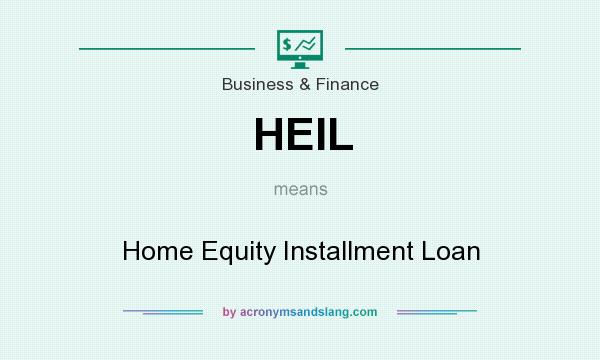 What does HEIL mean? It stands for Home Equity Installment Loan