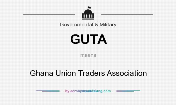 What does GUTA mean? It stands for Ghana Union Traders Association
