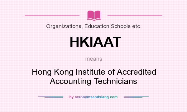 What does HKIAAT mean? It stands for Hong Kong Institute of Accredited Accounting Technicians