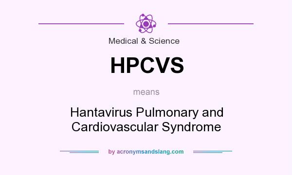 What does HPCVS mean? It stands for Hantavirus Pulmonary and Cardiovascular Syndrome