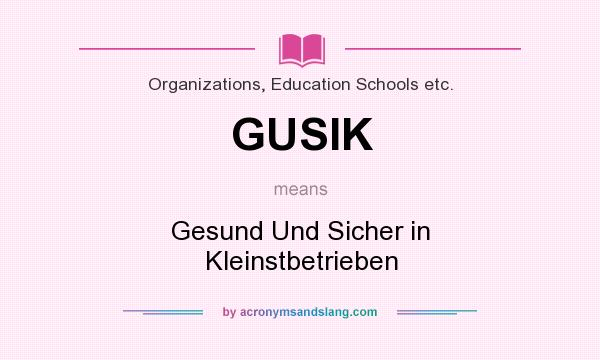 What does GUSIK mean? It stands for Gesund Und Sicher in Kleinstbetrieben