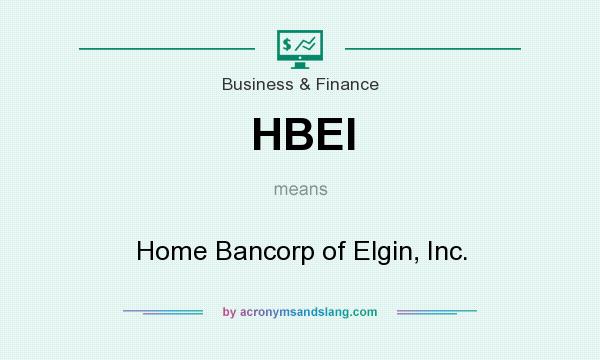 What does HBEI mean? It stands for Home Bancorp of Elgin, Inc.