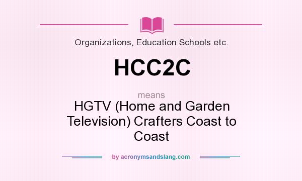 What does HCC2C mean? It stands for HGTV (Home and Garden Television) Crafters Coast to Coast