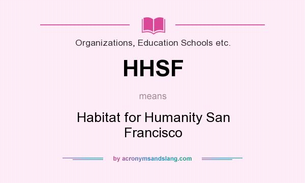 What does HHSF mean? It stands for Habitat for Humanity San Francisco
