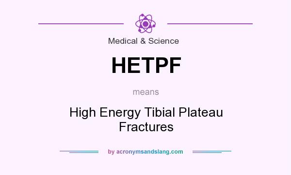 What does HETPF mean? It stands for High Energy Tibial Plateau Fractures