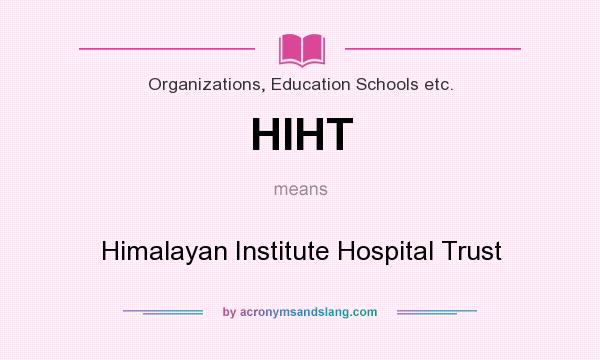 What does HIHT mean? It stands for Himalayan Institute Hospital Trust