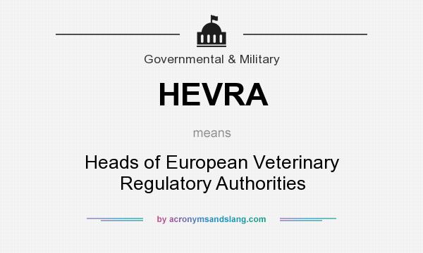 What does HEVRA mean? It stands for Heads of European Veterinary Regulatory Authorities