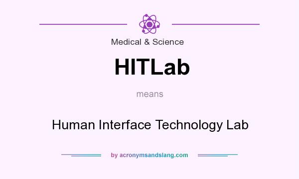What does HITLab mean? It stands for Human Interface Technology Lab
