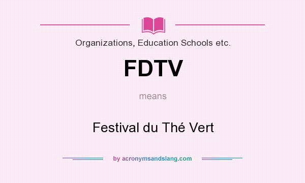 What does FDTV mean? It stands for Festival du Thé Vert